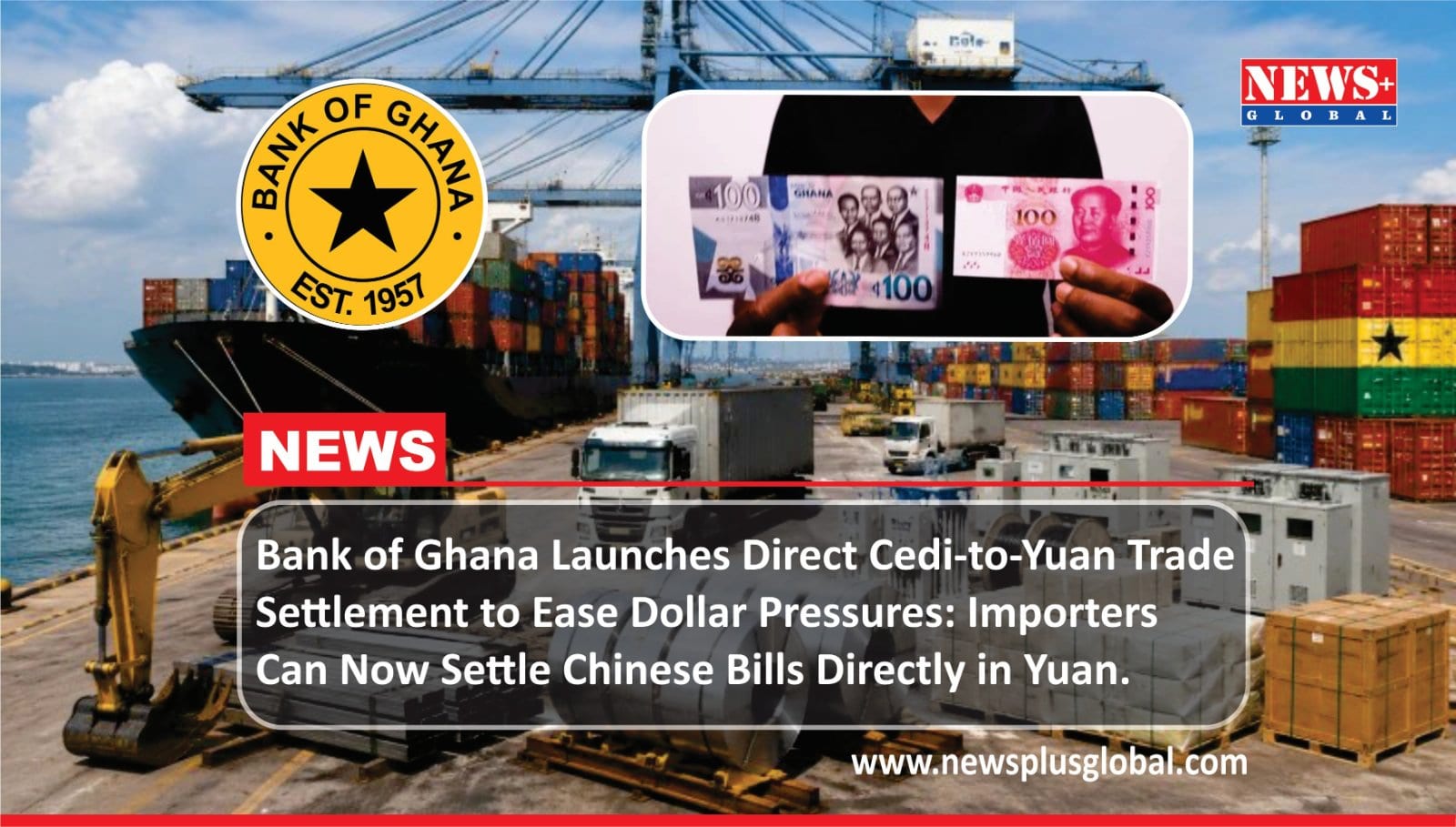 Bank of Ghana Launches Direct Cedi-to-Yuan Trade Settlement to Ease Dollar Pressures: Importers Can Now Settle Chinese Bills Directly in Yuan